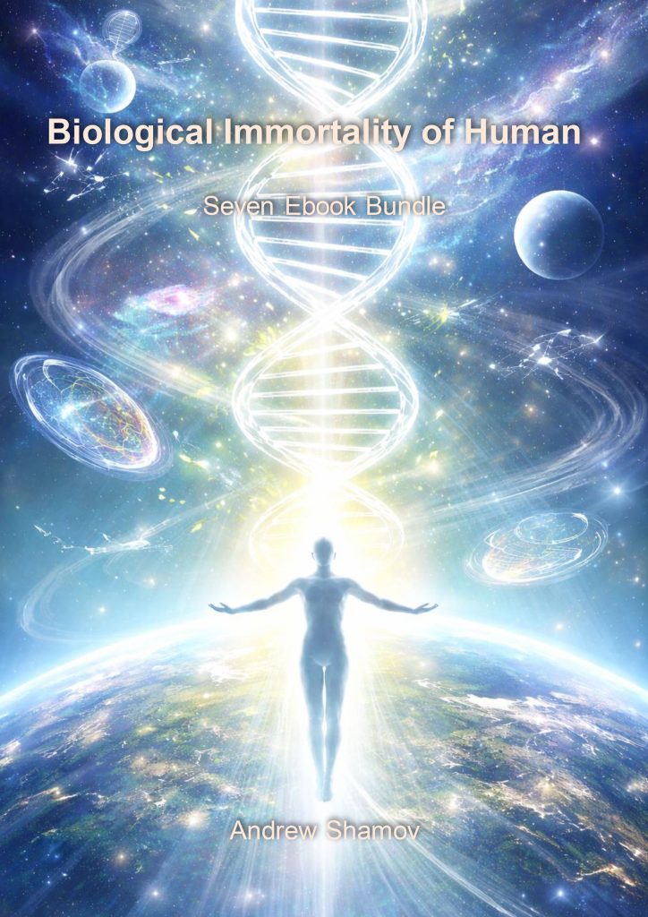 Biological Immortality of Human. Seven Ebook Bundle. Author Andrew Shamov